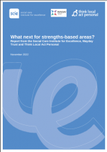 What next for strengths-based areas?: Report from the Social Care Institute for Excellence, Mayday Trust and Think Local Act Personal