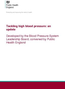 Tackling high blood pressure: an update: Developed by the Blood Pressure System Leadership Board, convened by Public Health England