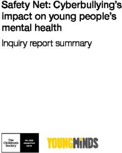 Safety net: The impact of cyberbullying on children and young people’s mental health: Inquiry report summary