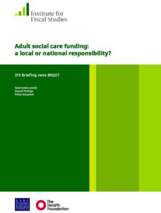 Adult Social Care Funding: A Local Or National Responsibility?: (IFS Briefing note BN227)