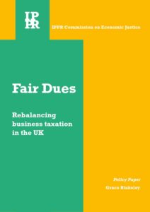 Fair dues: Rebalancing business taxation in the UK