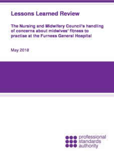 Lessons Learned Review: The Nursing and Midwifery Council’s handling of concerns about midwives’ fitness to practise at the Furness General Hospital 