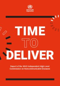 Time to deliver: report of the WHO Independent High-Level Commission on Noncommunicable Diseases