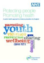 Protecting people Promoting health: A public health approach to violence prevention for England