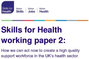 Skills for Health working paper 2: How we can act now to create a high quality support workforce in the UK’s health sector