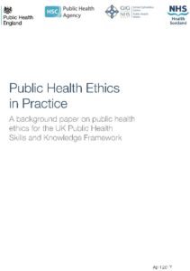 Public Health Ethics In Practice: A background paper on public health ethics for the UK Public Health Skills and Knowledge Framework
